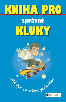 Kniha: Kniha pro správné kluky - Jak být ve všem jednička - Dominique Enrightová, Guy Macdonald