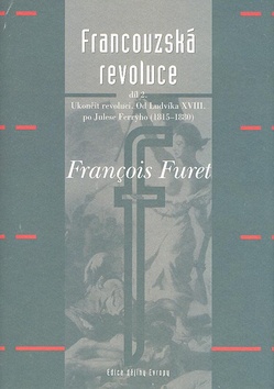 Kniha: Francouzská revoluce II - Od Ludvíka XVIII. po Julese Ferryho (1815–1880) - Francois Furet