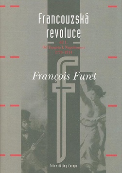 Kniha: Francouzská revoluce I - Od Turgota k Napoleonovi 1770-1814 - Francois Furet