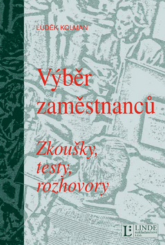 Kniha: Výběr zamestnanců - Zkoušky, testy, rozhovory - Luděk Kolman