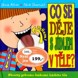Kniha: Co se děje s jídlem v těle? - Názorný průvodce funkcemi lidského těla - Steve Alton, Nick Sharratt