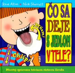 Kniha: Čo sa deje s jedlom v tele? - Názorný sprievodca trávicou sústavou človeka - Steve Alton, Nick Sharratt