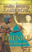 Kniha: Bereniké-dcera Kleopatry - Maria Regia Kaiserová
