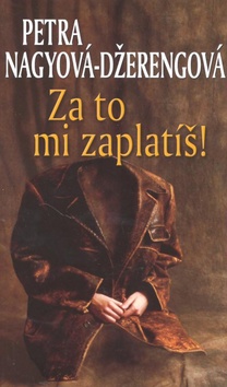 Kniha: Za to mi zaplatíš! - Petra Nagyová-Džerengová