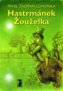 Kniha: Hastrmánek Žouželka - Pavel Žalman Lohonka
