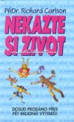 Kniha: Nekažte si život maličkostmi - Richard Carlson