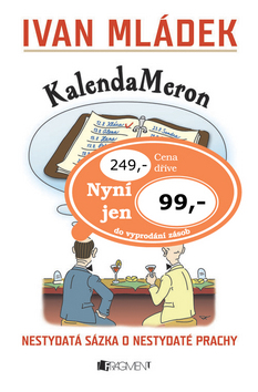 Kniha: KalendaMeron - Nestydatá sázka o nestydaté prachy - Ivan Mládek