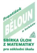 Kniha: Sbírka úloh z matematiky pro základní školu - František Běloun