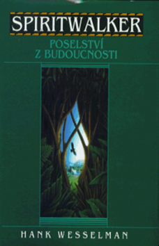 Kniha: SPIRITWALKER Poselství z budoucnosti - Hank Wesselman