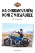 Kniha: Na chromovaném koni z Milwaukee - Petr Mašek