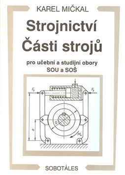 Kniha: Strojnictví Části strojů - pro učební a studijní obory SOU a SOŠ - Karel Mičkal