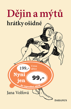 Kniha: Dějin a mýtů hrátky ošidné - Jana Volfová