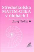 Kniha: Středoškolská matematika v úlohách I - Josef Polák