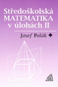 Kniha: Středoškolská matematika v úlohách II - Josef Polák