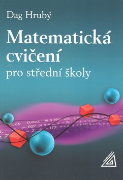 Kniha: Matematická cvičení pro střední školy - Dag Hrubý, Daniel Hrubý