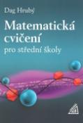 Kniha: Matematická cvičení pro střední školy - Dag Hrubý, Daniel Hrubý