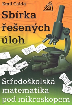 Kniha: Sbírka řešených úloh - Středoškolská matematika pod mikroskopem - Emil Calda