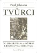 Kniha: Tvůrci - Od Shakespeara a Dürera k Picassovi a Tiffanimu - Paul Johnson