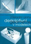 Kniha: Základní úlohy deskriptivní geometrie v modelech - Marie Kupčáková