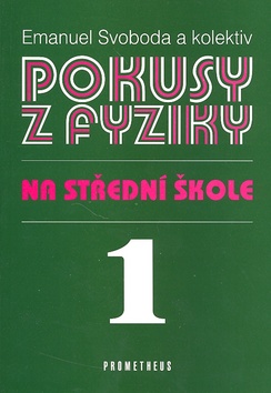 Kniha: Pokusy z fyziky na střední škole 1 - Emanuel Svoboda