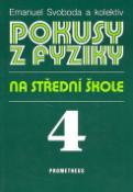 Kniha: Pokusy z fyziky na střední škole 4 - Optika, kvantová fyzika, atomová a jaderná fyzika - Emanuel Svoboda