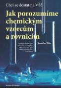 Kniha: Jak porozumíme chemickým vzorcům - Chci se dostat na VŠ! - Jaroslav Fikr