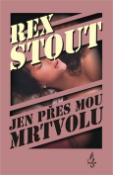 Kniha: Jen přes mou mrtvolu - Rex Stout