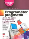 Kniha: Programátor pragmatik - Jak se stát lepším programátorem a vytvářet kvalitní slftware - Andrew Hunt, David Thomas