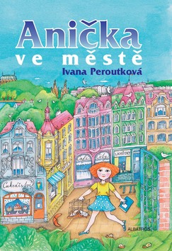 Kniha: Anička ve městě - Eva Mastníková, Ivana Peroutková