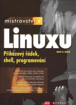 Kniha: Mistrovství v Linuxu - Příkazový řádek, shell, programování - Mark G. Sobell