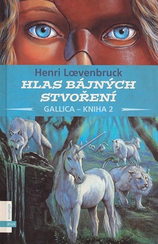 Kniha: Hlas bájných stvoření Gallica-kniha 2 - Kniha 2 - Henri Loevenbruck
