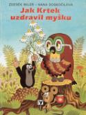 Kniha: Jak Krtek uzdravil myšku - Zdeněk Miler
