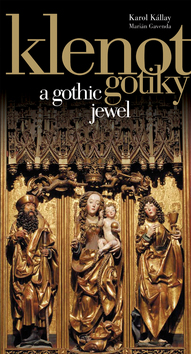 Kniha: Klenot gotiky - a gothic jewel - Karol Kállay, Fedor Kállay, Marián Gavenda