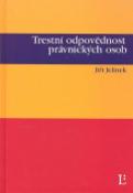 Kniha: Trestní odpovědnost právnických osob - Jiří Jelínek