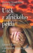 Kniha: Útěk z afrického pekla - Zpověď Češky o pěti letech týrání a ponížení - Barbora Koudelková