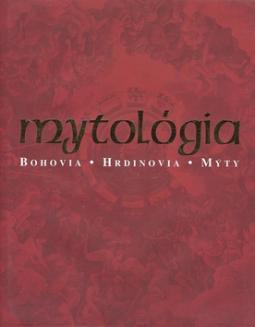 Kniha: Mytológia - Bohovia Hrdinovia Mýty - Arthur Cotterell, Maurice M. Cotterell