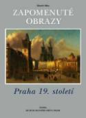 Kniha: Zapomenuté obrazy Praha 19. století - Zdeněk Míka