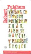 Kniha: Všechno, co opravdu potřebuju znát, jsem se naučil v mateřské školce - Robert Fulghum