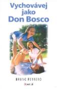 Kniha: Vychovávej jako don Bosco - Bruno Ferrero