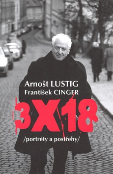 Kniha: 3x18 - Portréty a postřehy - Arnošt Lustig, František Cinger