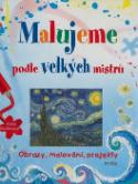 Kniha: Malujeme podle velkých mistrů - Obrazy, malování, projekty - Rosie Dickinsová