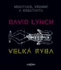 Kniha: Velká ryba - Meditace, vědomí a kreativita - David Lynch