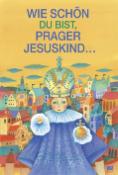 Kniha: Wie schön du bist, prager jesuskind... - Ivana Pecháčková, Lucie Dvořáková