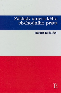Kniha: Základy amerického obchodního práva - Martin Boháček