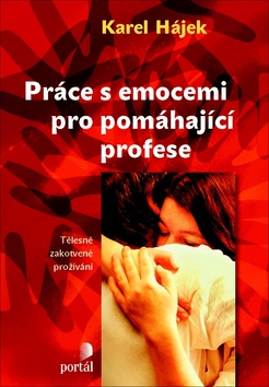 Kniha: Práce s emocemi pro pomáhající profese - Tělesně zakotvené proživání - Karel Hájek