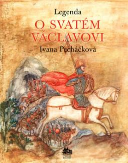 Kniha: Legenda o svatém Václavovi - Ivana Pecháčková, Jarmila Marešová