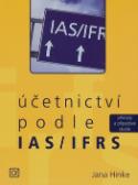 Kniha: Účetnictví podle IAS/IFRS - Příklady a případové studie - Jana Hinke