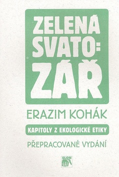 Kniha: Zelená svatozář - Kapitoly z ekologické etiky - Erazim Kohák