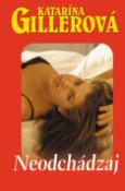 Kniha: Neodchádzaj - Katarína Gillerová