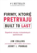 Kniha: Firmy, ktoré pretrvajú Built to last - Úspešné návyky vizionárskych spoločností - Jim Collins, Jerry I. Porras